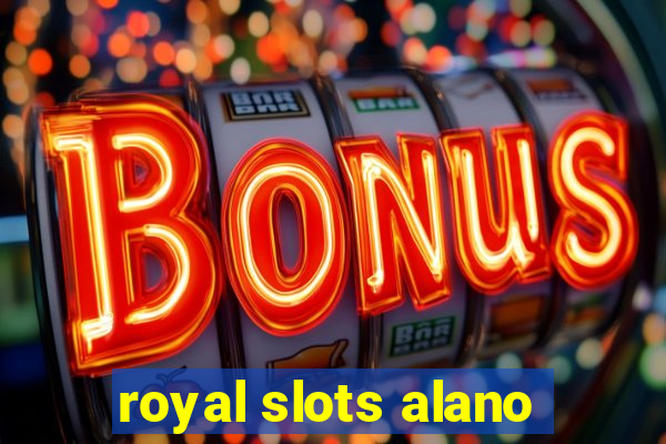 royal slots alano